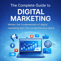 The Complete Guide to Digital Marketing